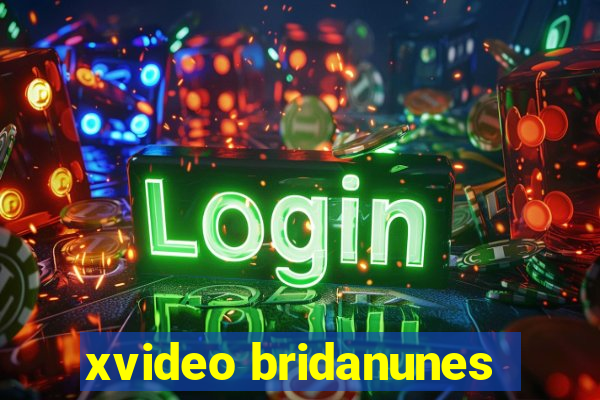 xvideo bridanunes